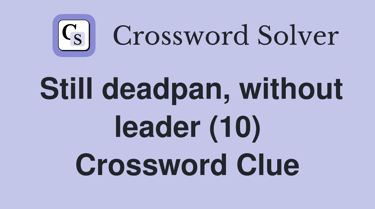 Still deadpan, without leader (10) Crossword Clue
