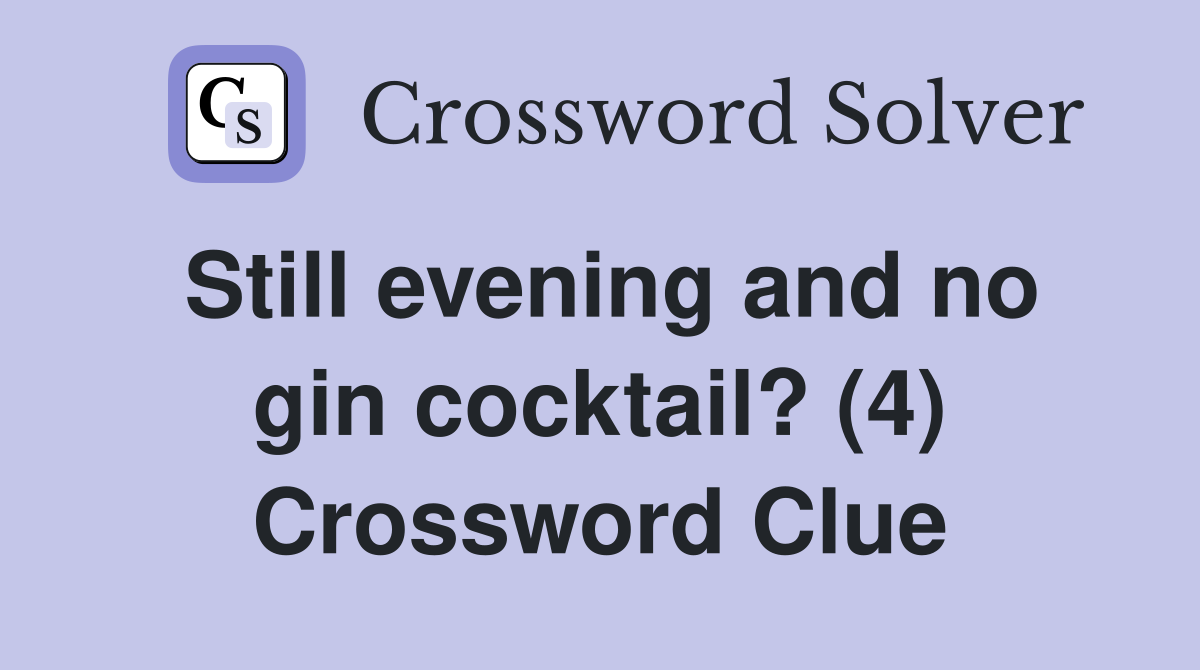 Still evening and no gin cocktail? (4) Crossword Clue