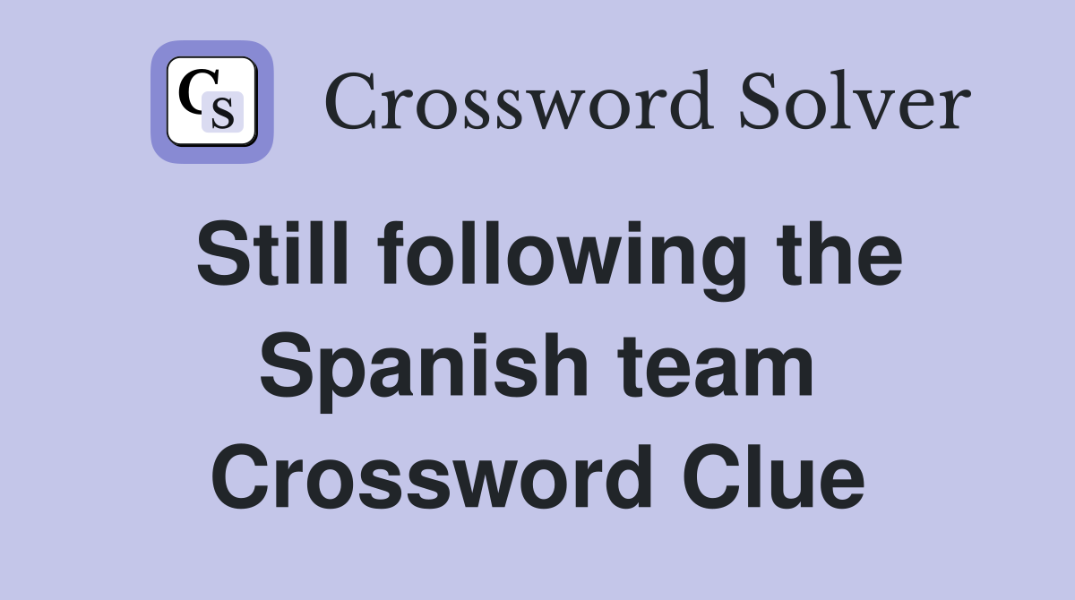 Still following the Spanish team Crossword Clue