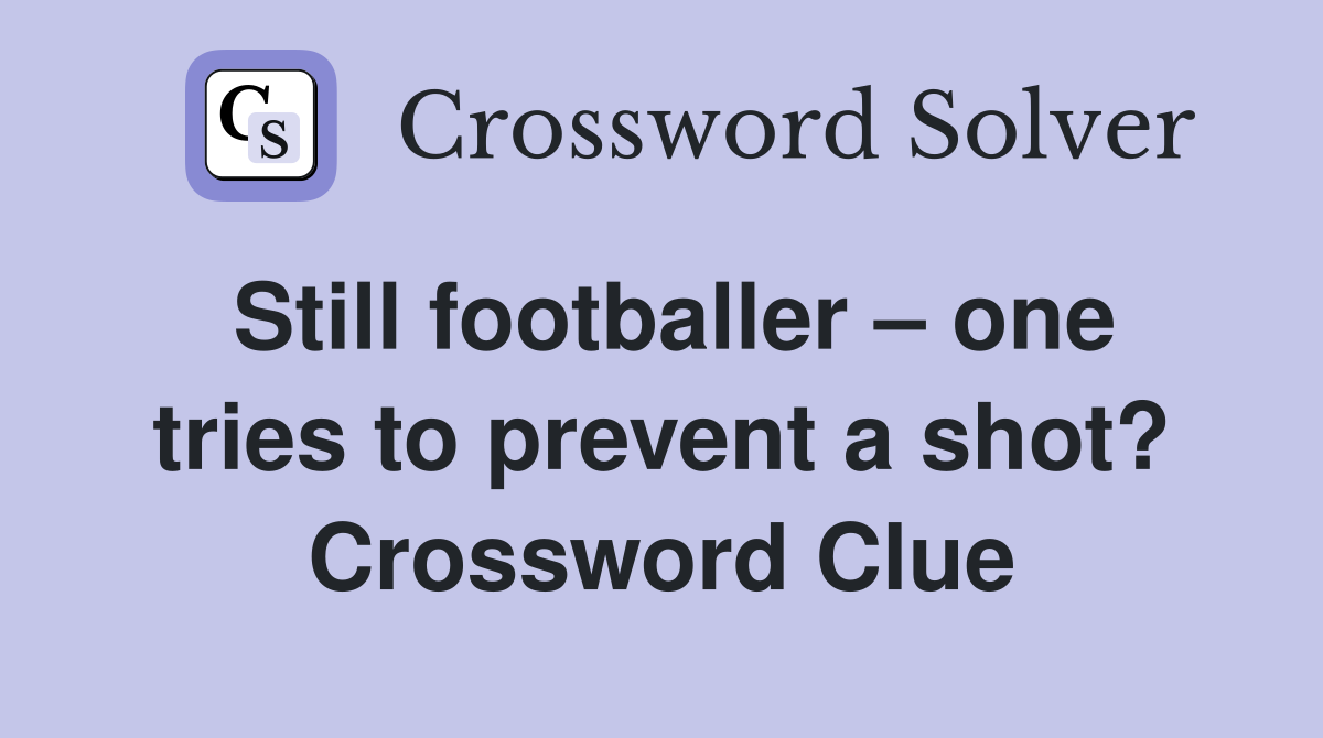 Still footballer – one tries to prevent a shot? Crossword Clue