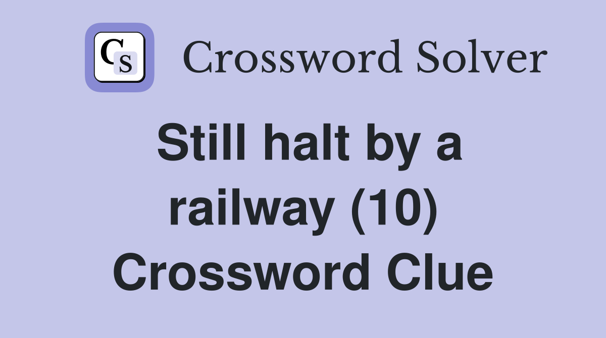 Still halt by a railway (10) Crossword Clue