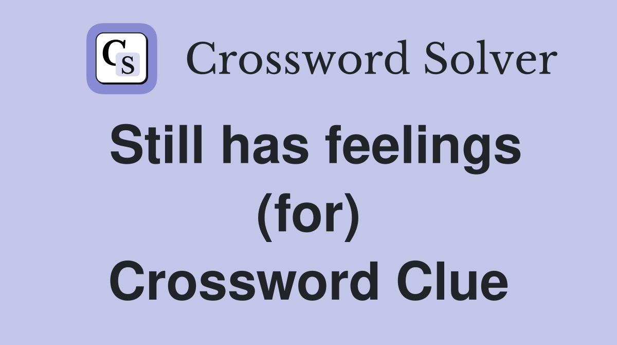 Still has feelings (for) Crossword Clue