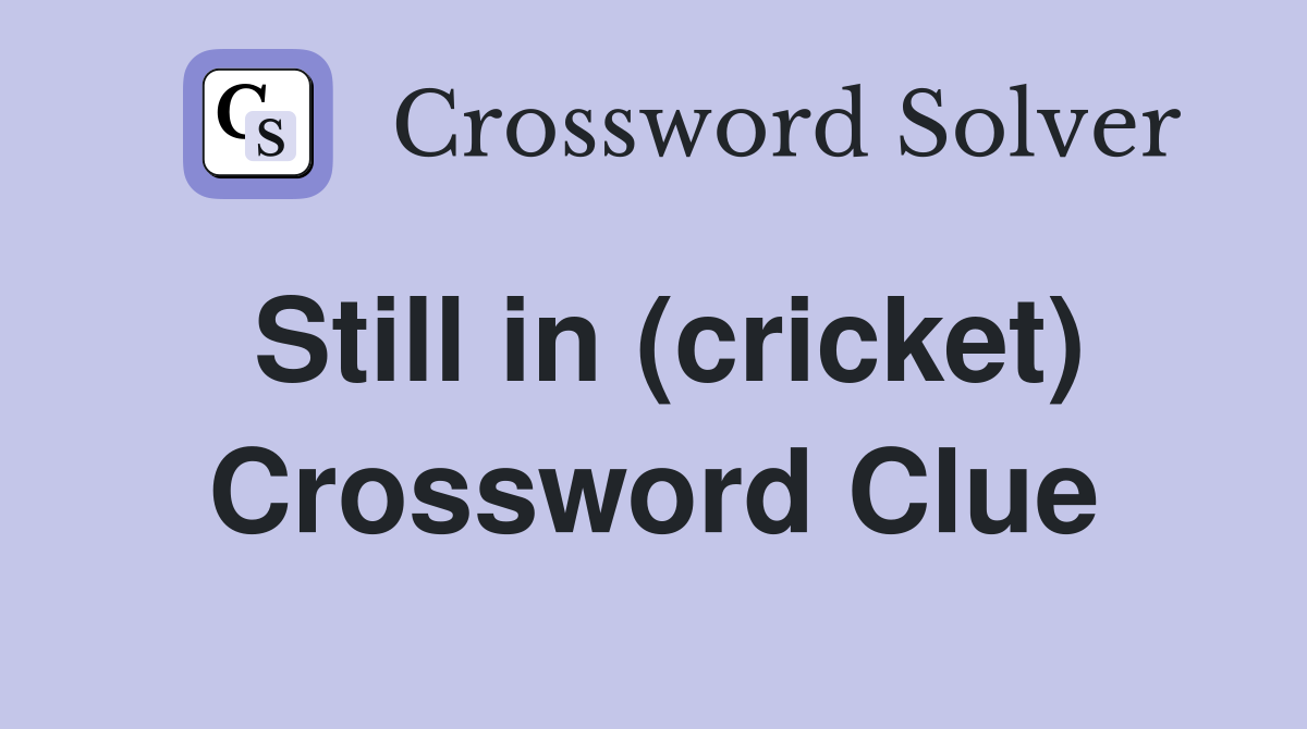 Still in (cricket) Crossword Clue