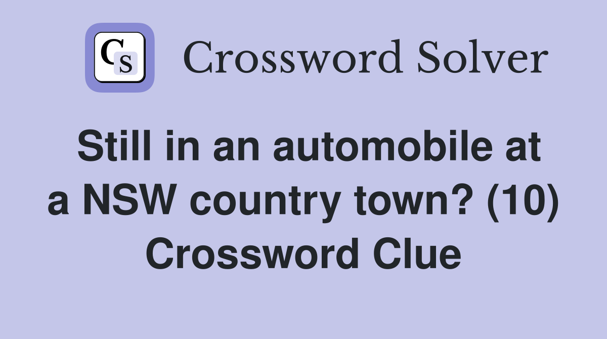 Still in an automobile at a NSW country town? (10) Crossword Clue