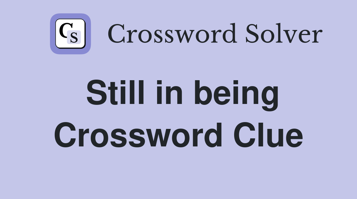 Still in being Crossword Clue