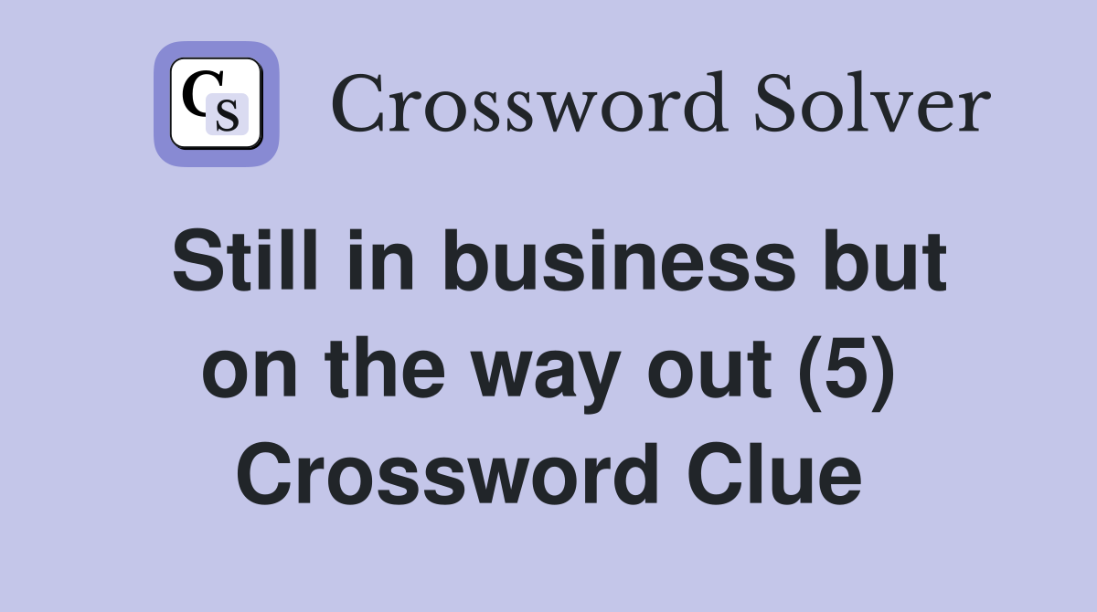 Still in business but on the way out (5) Crossword Clue