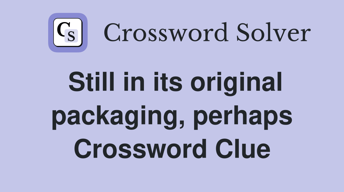 Still in its original packaging, perhaps Crossword Clue