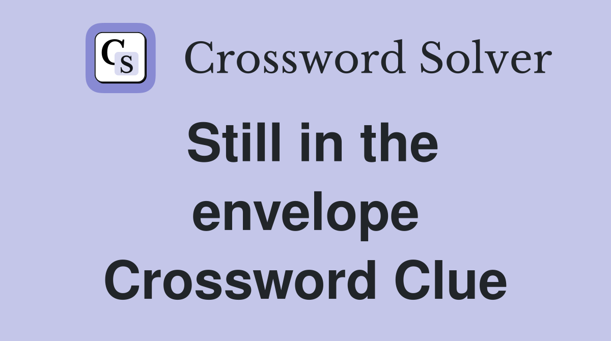Still in the envelope Crossword Clue