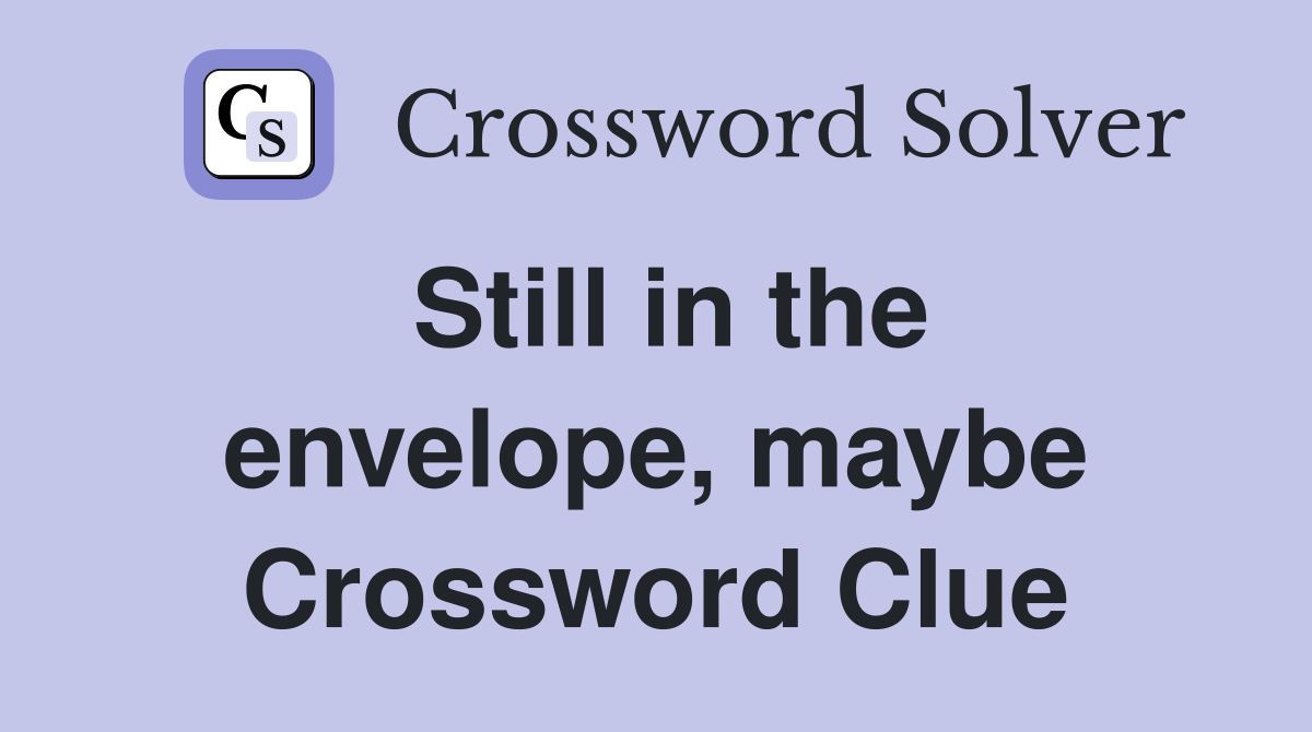 Still in the envelope, maybe Crossword Clue