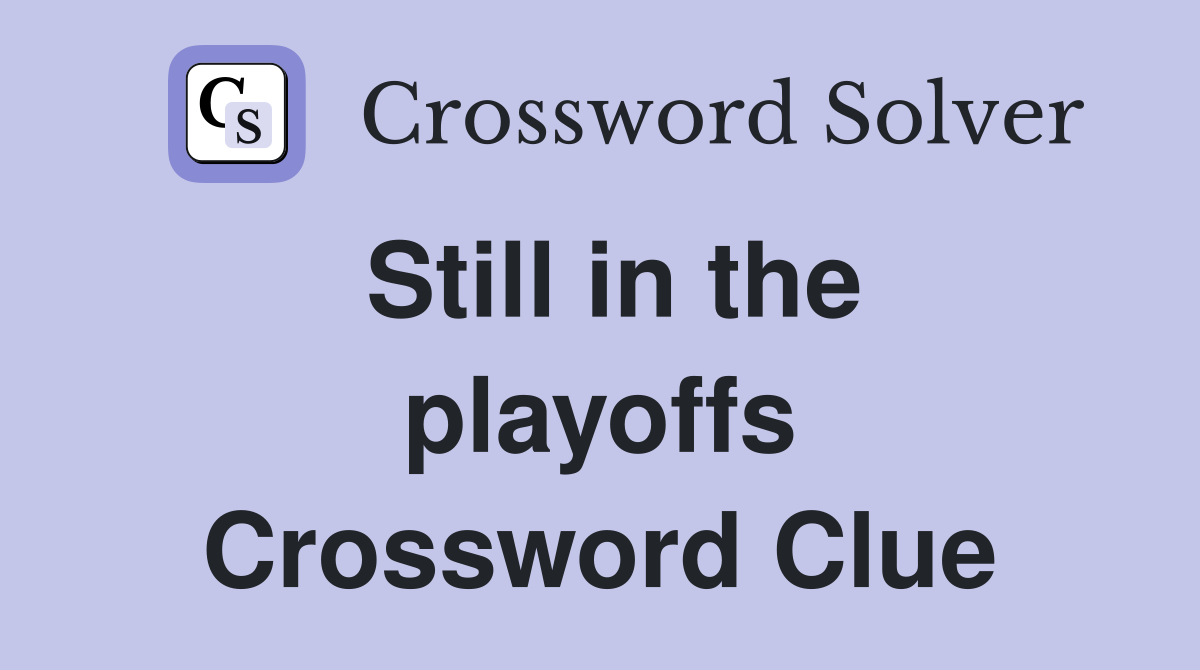 Still in the playoffs Crossword Clue