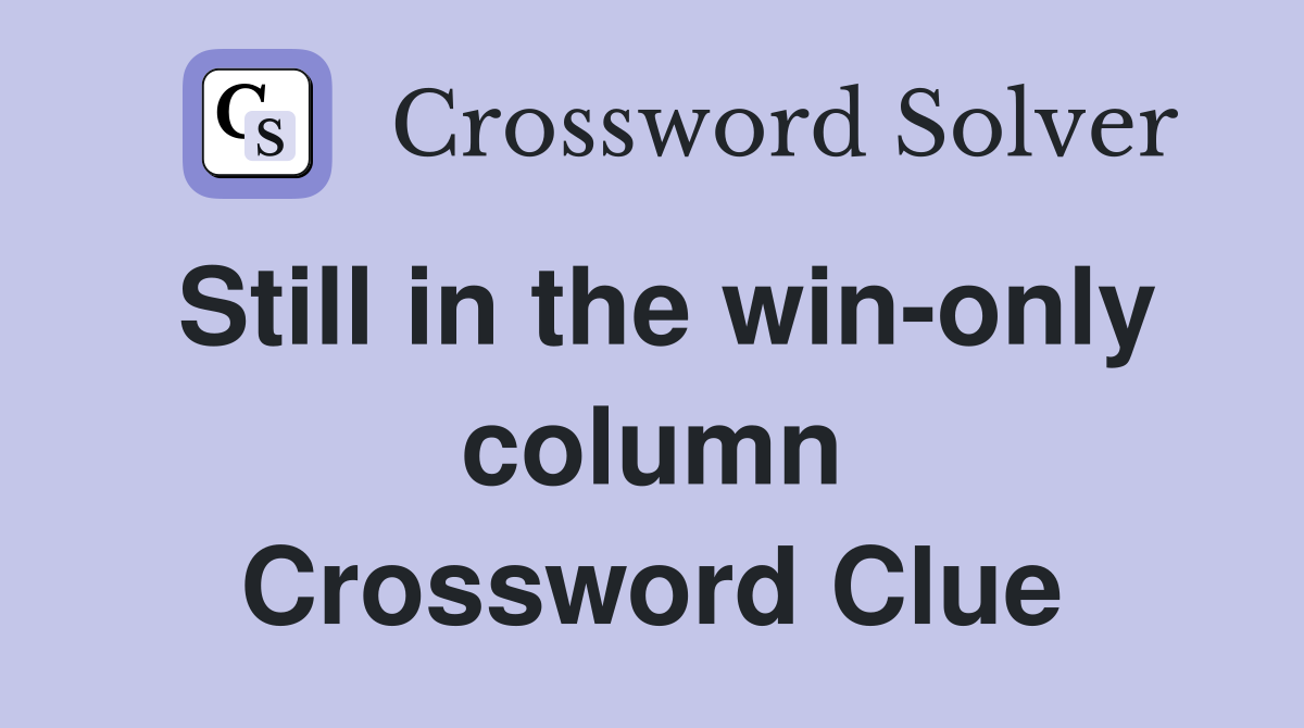 Still in the win-only column Crossword Clue