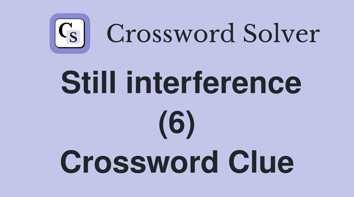 Still interference (6) Crossword Clue