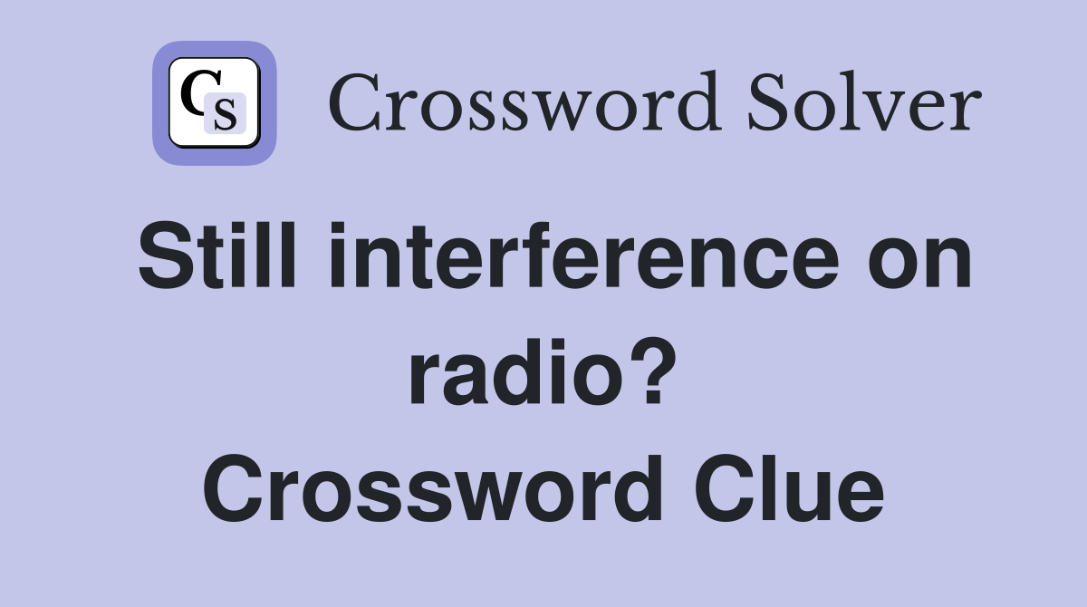 Still interference on radio? Crossword Clue