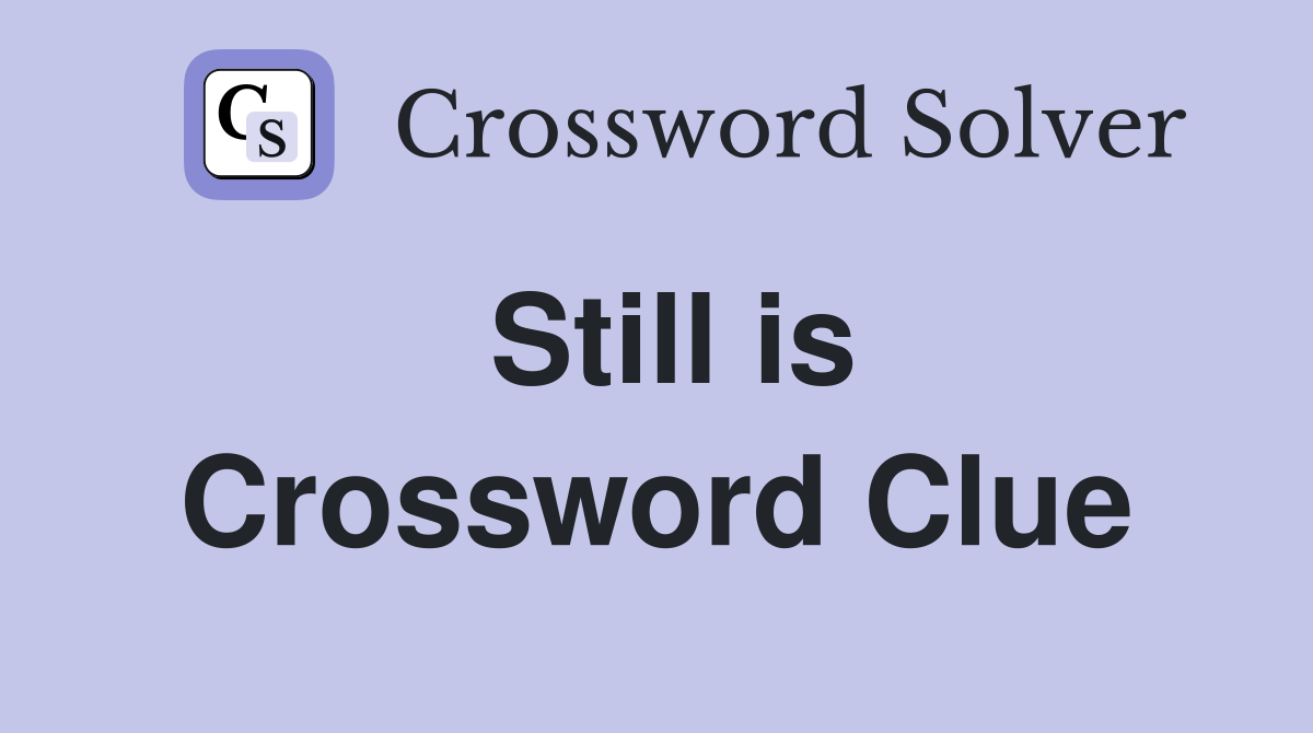 Still is Crossword Clue