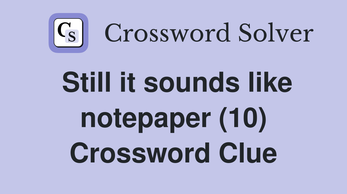 Still it sounds like notepaper (10) Crossword Clue