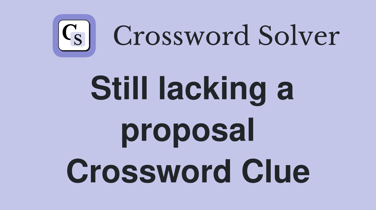 Still lacking a proposal Crossword Clue
