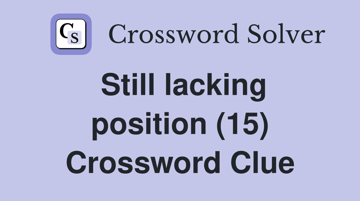 Still lacking position (15) Crossword Clue