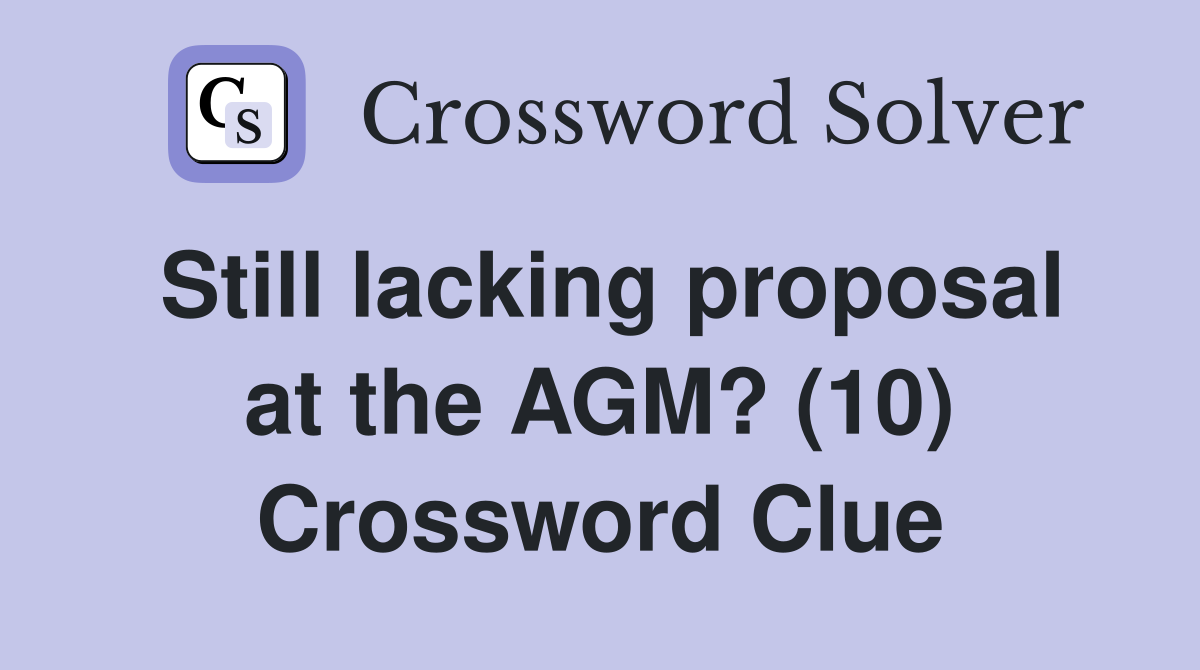 Still lacking proposal at the AGM? (10) Crossword Clue