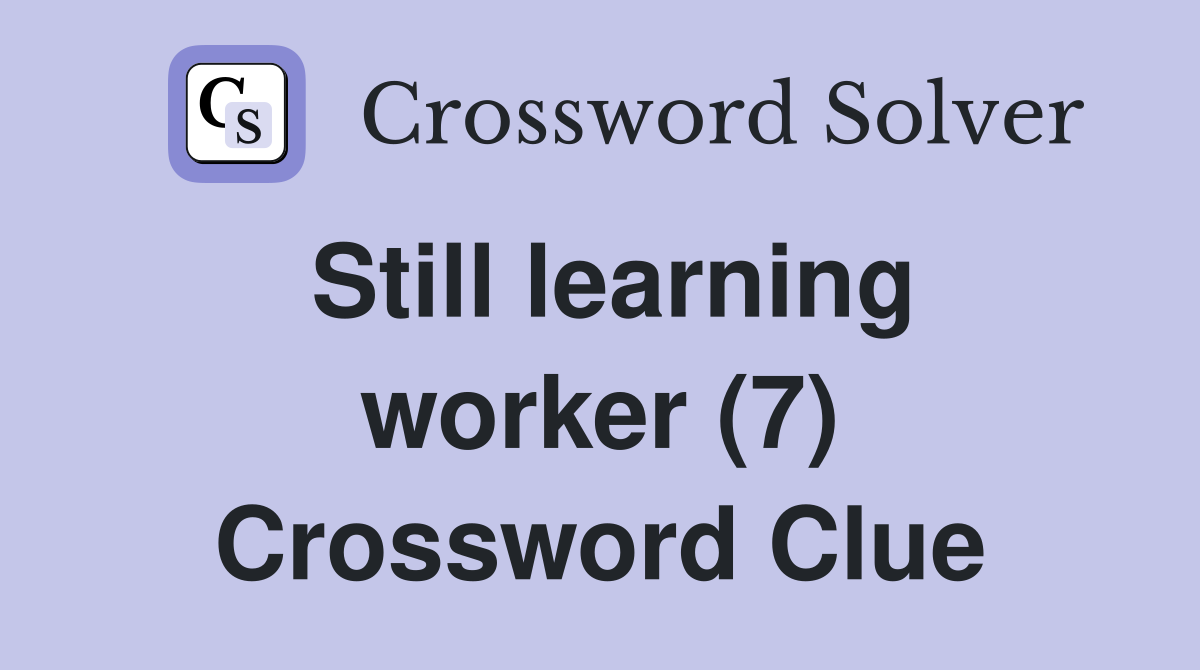 Still learning worker (7) Crossword Clue