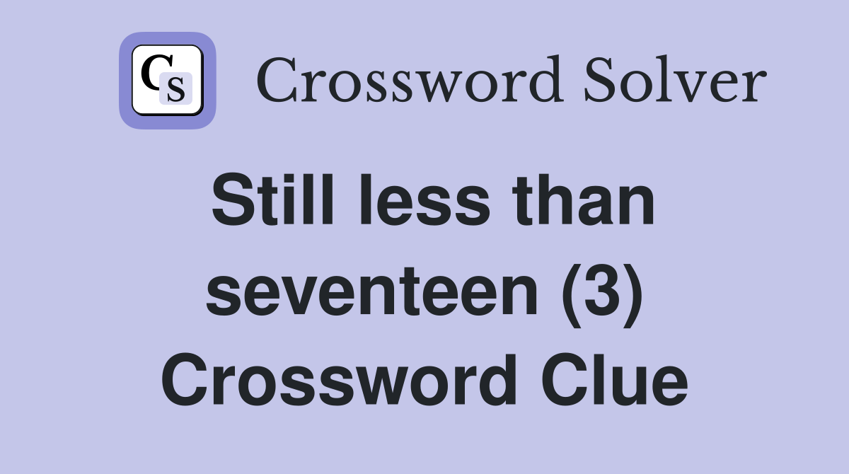 Still less than seventeen (3) Crossword Clue
