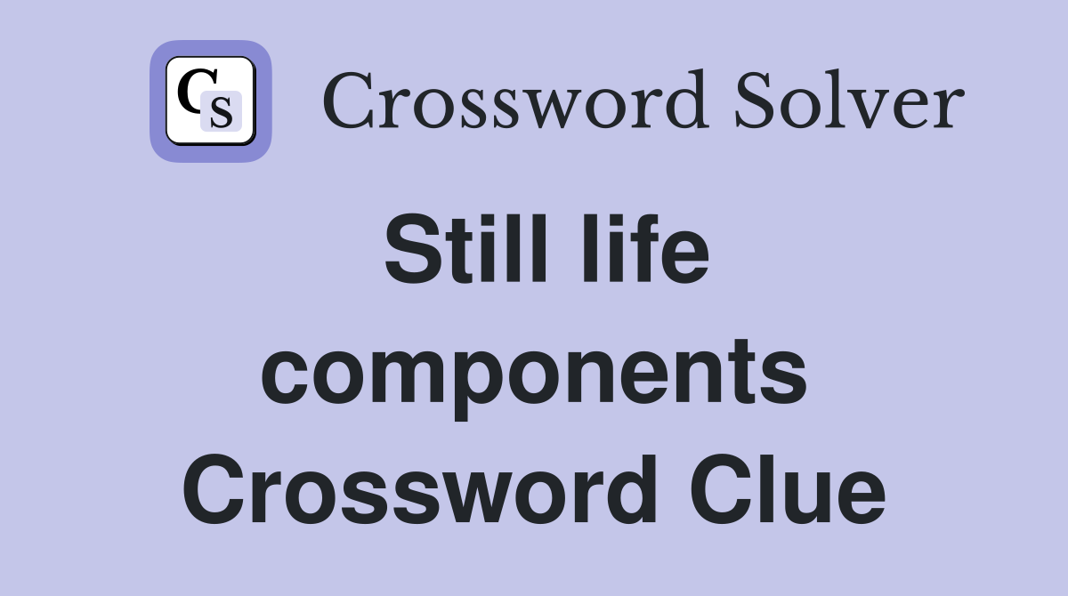 Still life components Crossword Clue