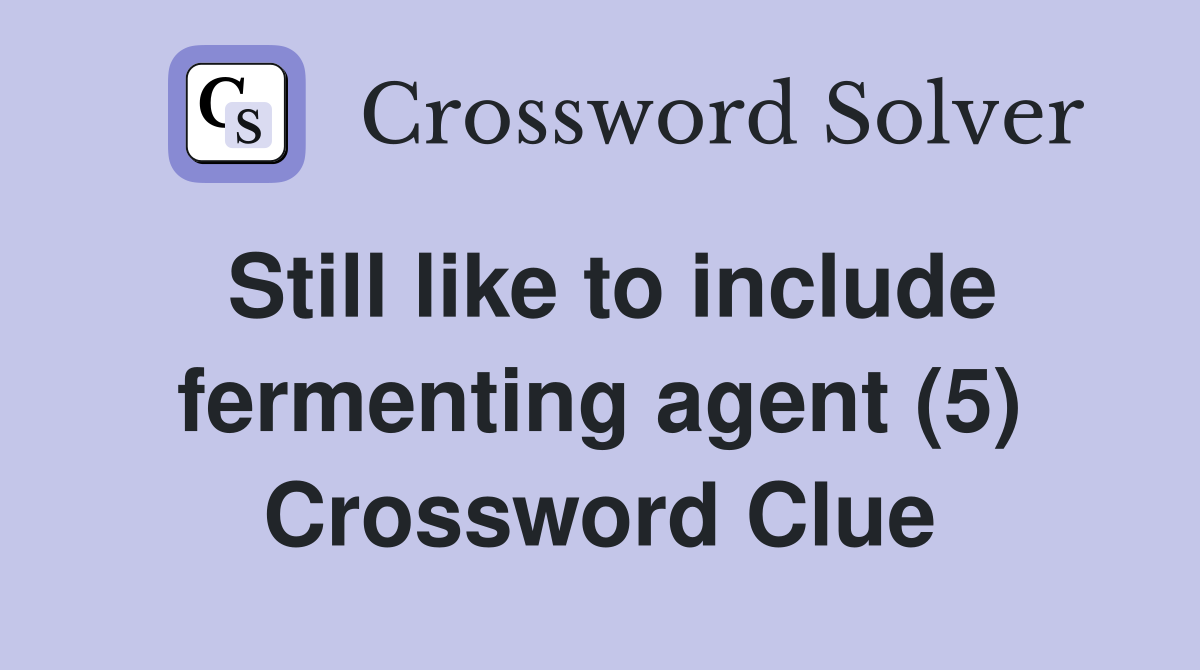 Still like to include fermenting agent (5) Crossword Clue