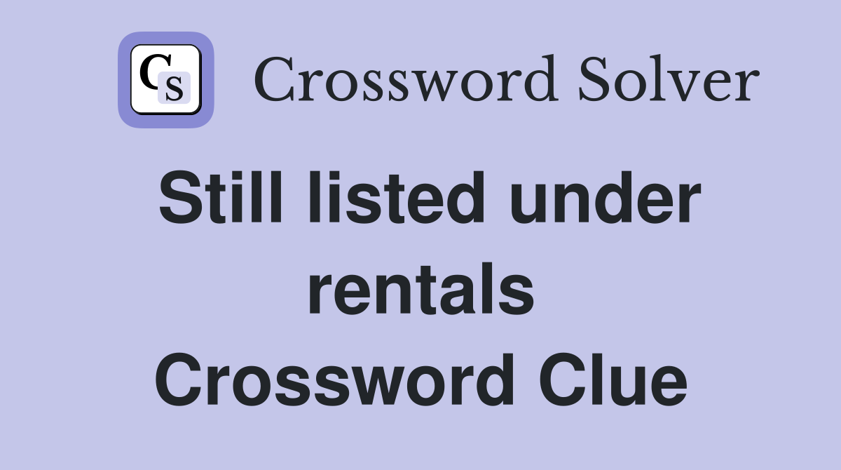 Still listed under rentals Crossword Clue