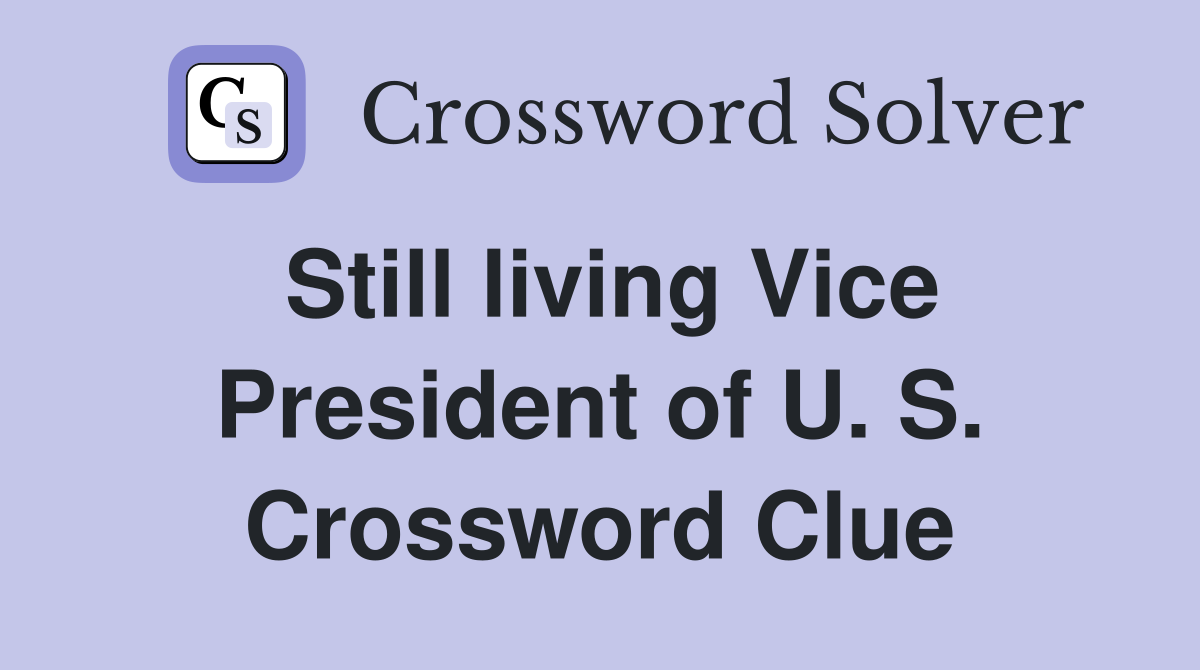 Still living Vice President of U. S. Crossword Clue