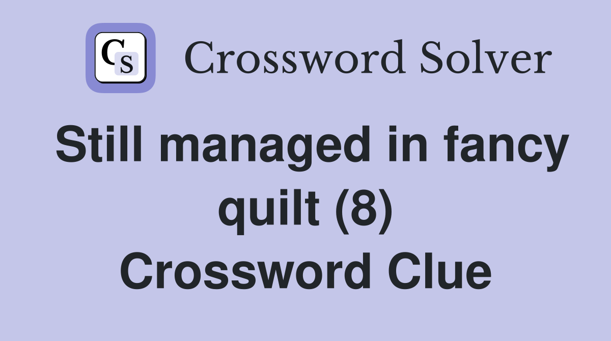 Still managed in fancy quilt (8) Crossword Clue