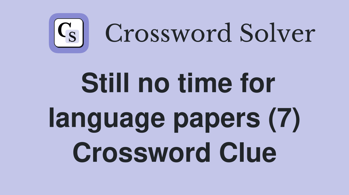 Still no time for language papers (7) Crossword Clue