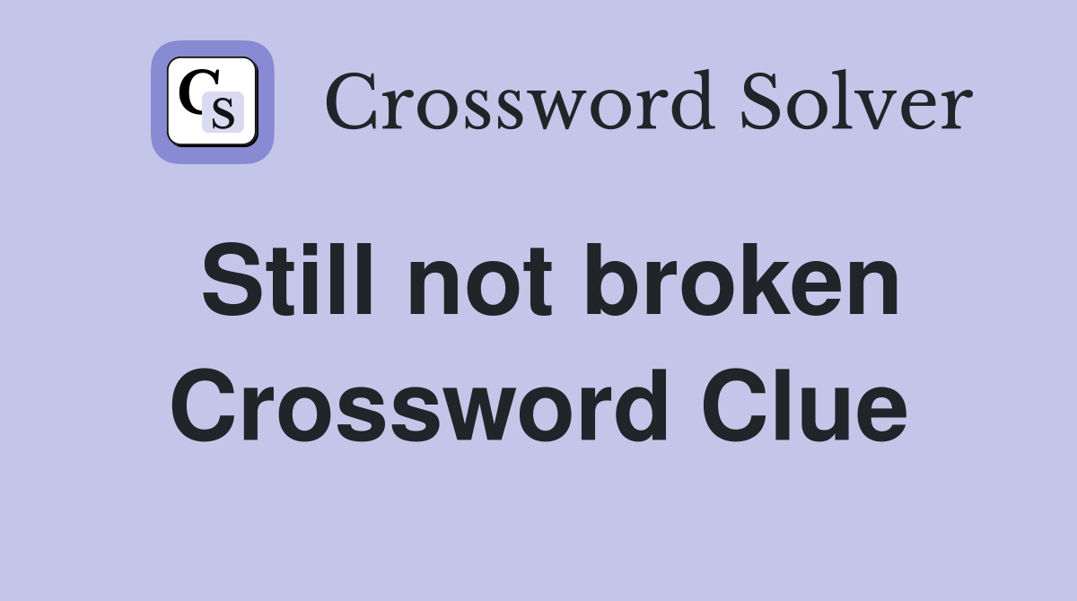 Still not broken Crossword Clue
