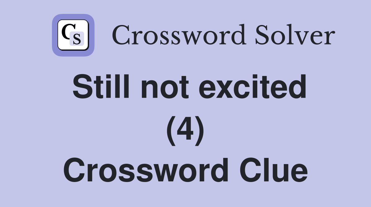 Still not excited (4) Crossword Clue