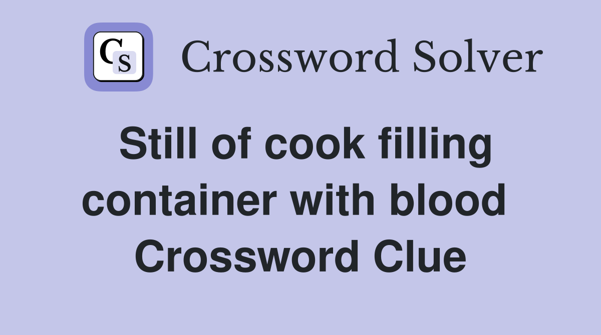 Still of cook filling container with blood  Crossword Clue