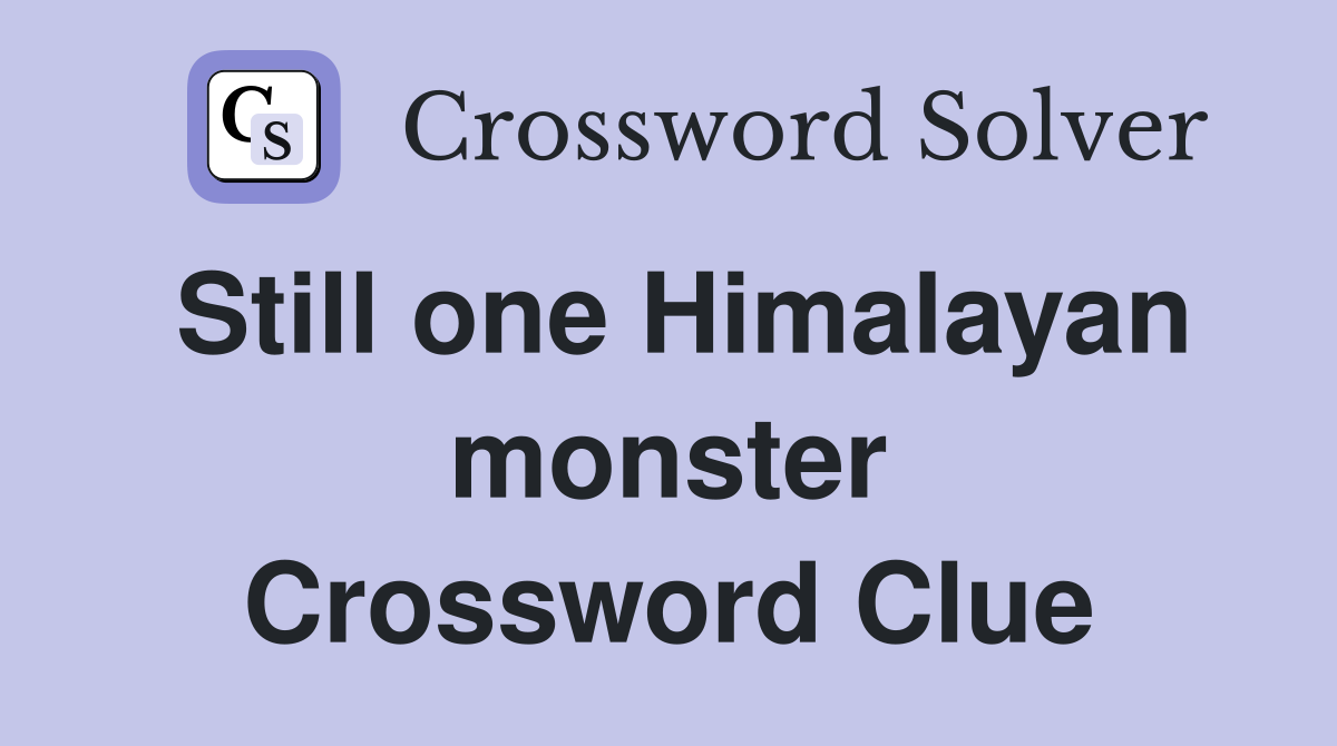 Still one Himalayan monster Crossword Clue