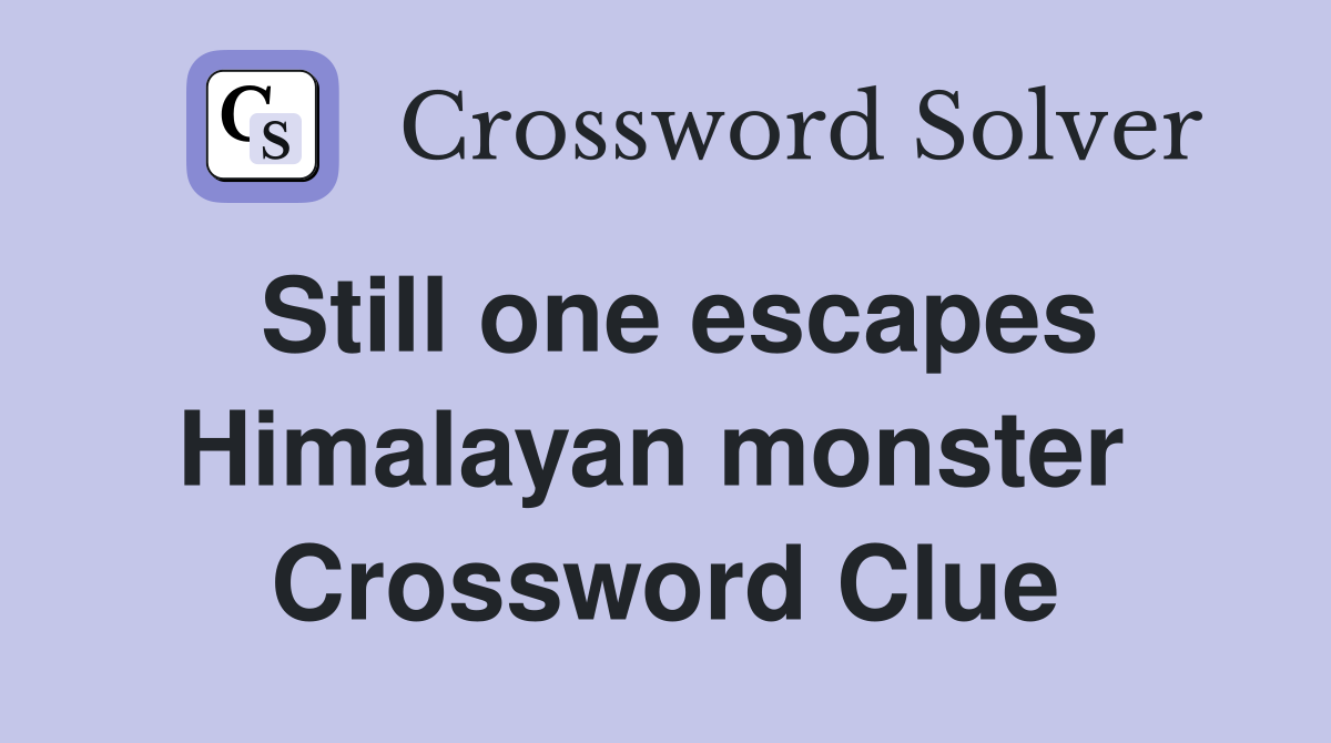 Still one escapes Himalayan monster  Crossword Clue