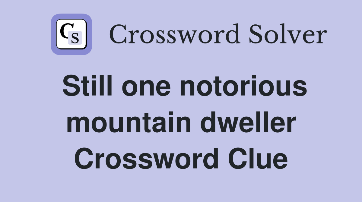 Still one notorious mountain dweller Crossword Clue