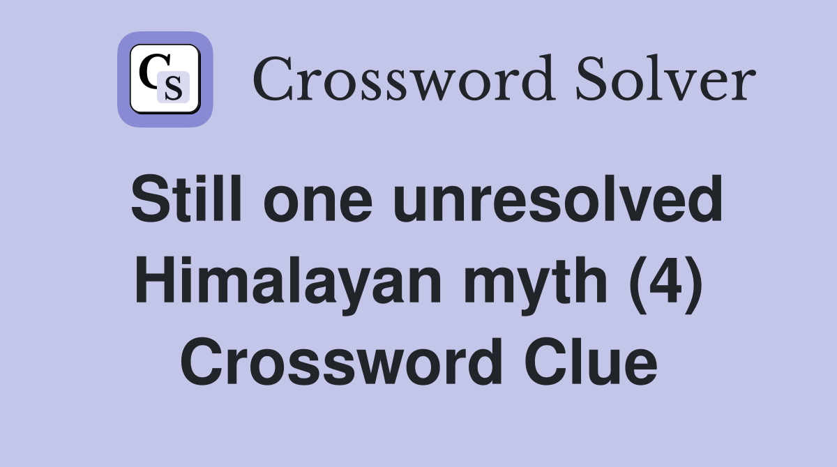 Still one unresolved Himalayan myth (4) Crossword Clue