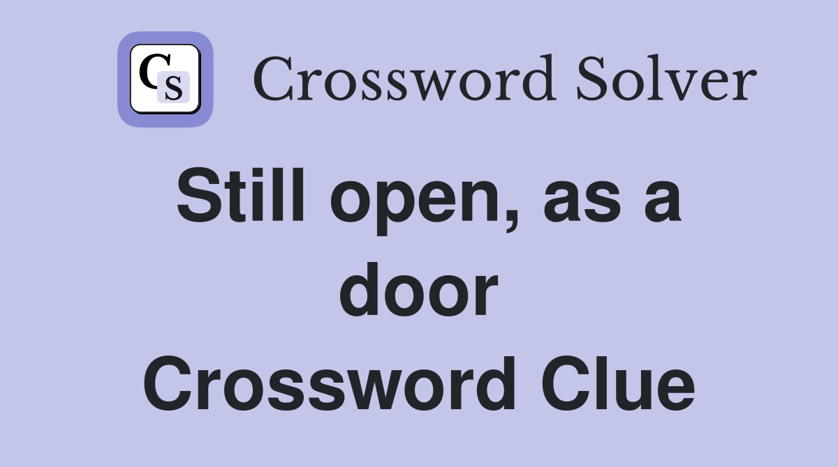 Still open, as a door Crossword Clue