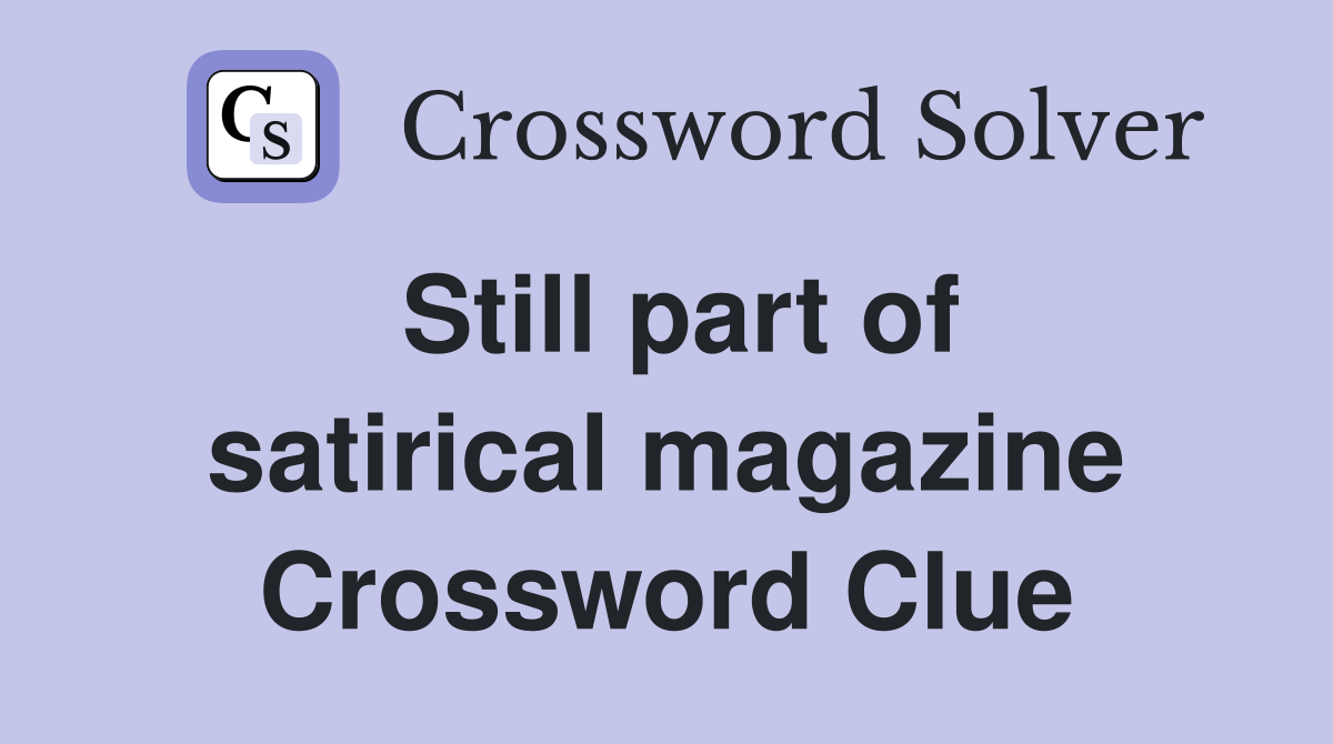 Still part of satirical magazine Crossword Clue