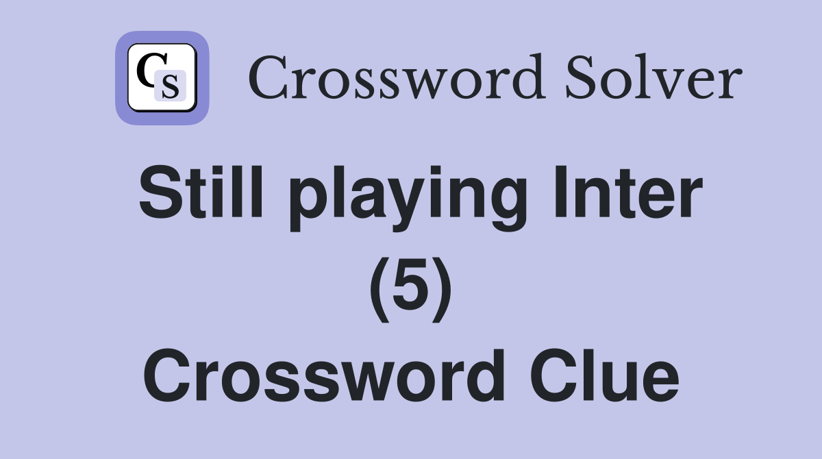 Still playing Inter (5) Crossword Clue