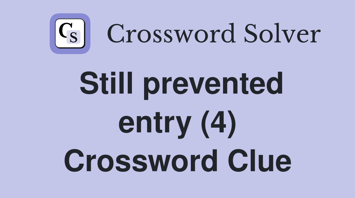 Still prevented entry (4) Crossword Clue