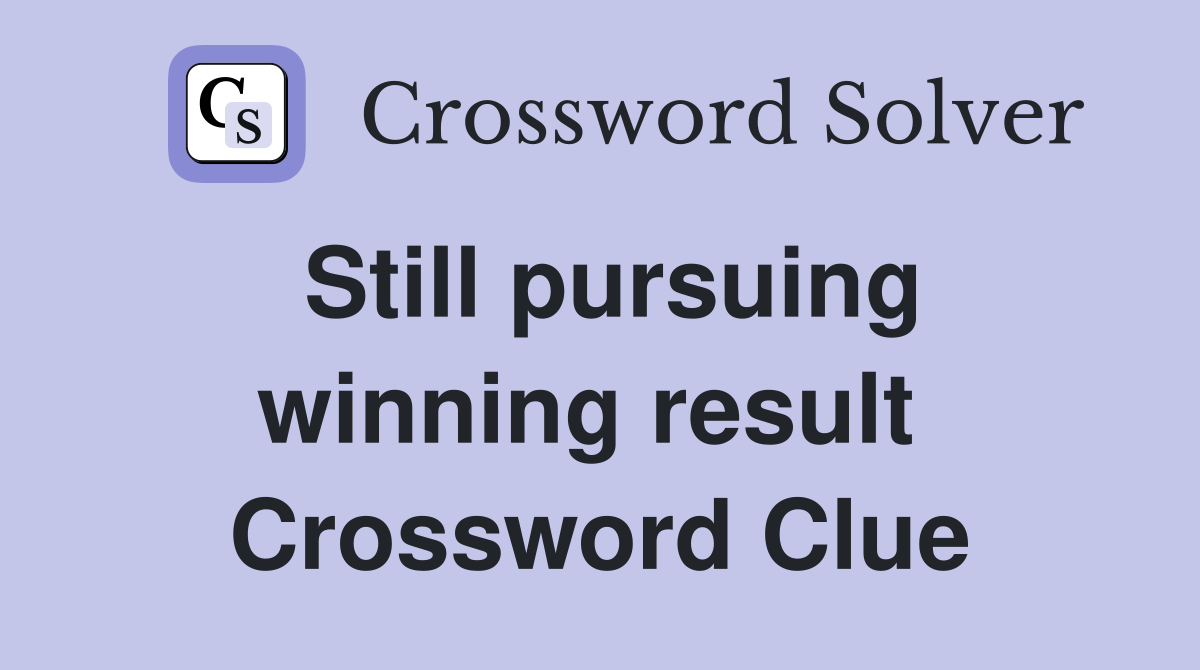 Still pursuing winning result  Crossword Clue
