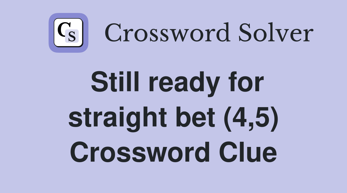 Still ready for straight bet (4,5) Crossword Clue