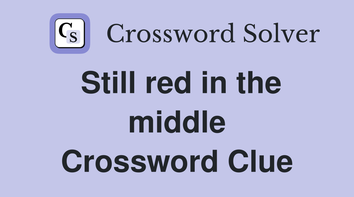 Still red in the middle Crossword Clue