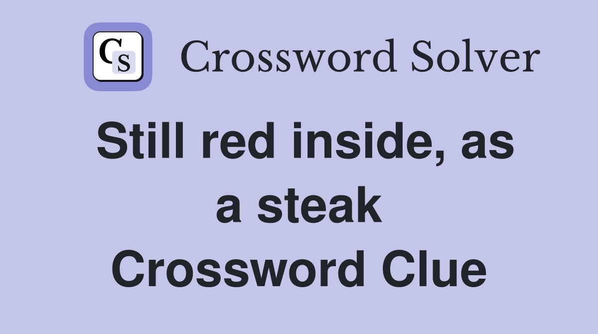 Still red inside, as a steak Crossword Clue