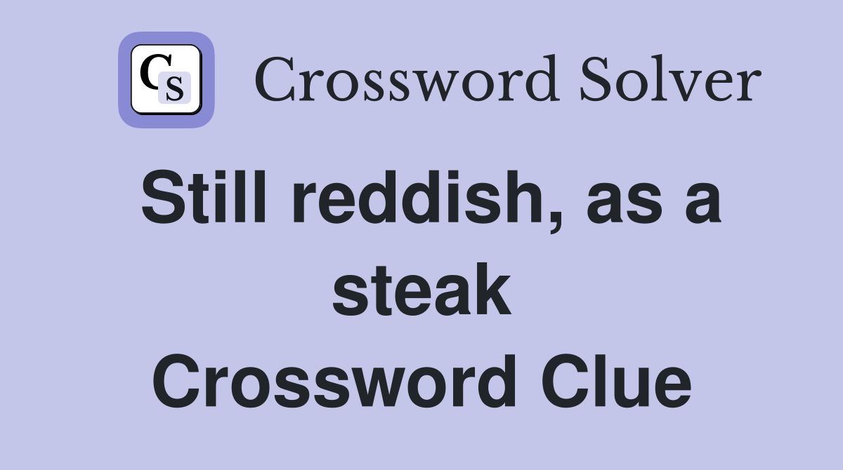 Still reddish, as a steak Crossword Clue
