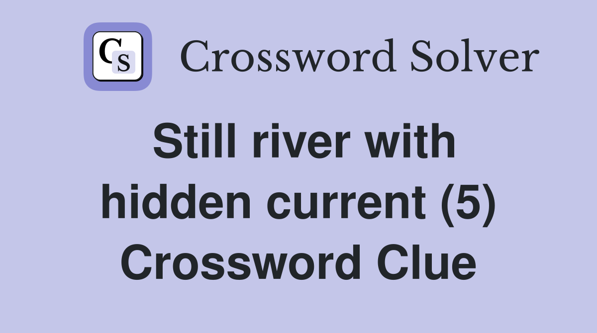 Still river with hidden current (5) Crossword Clue
