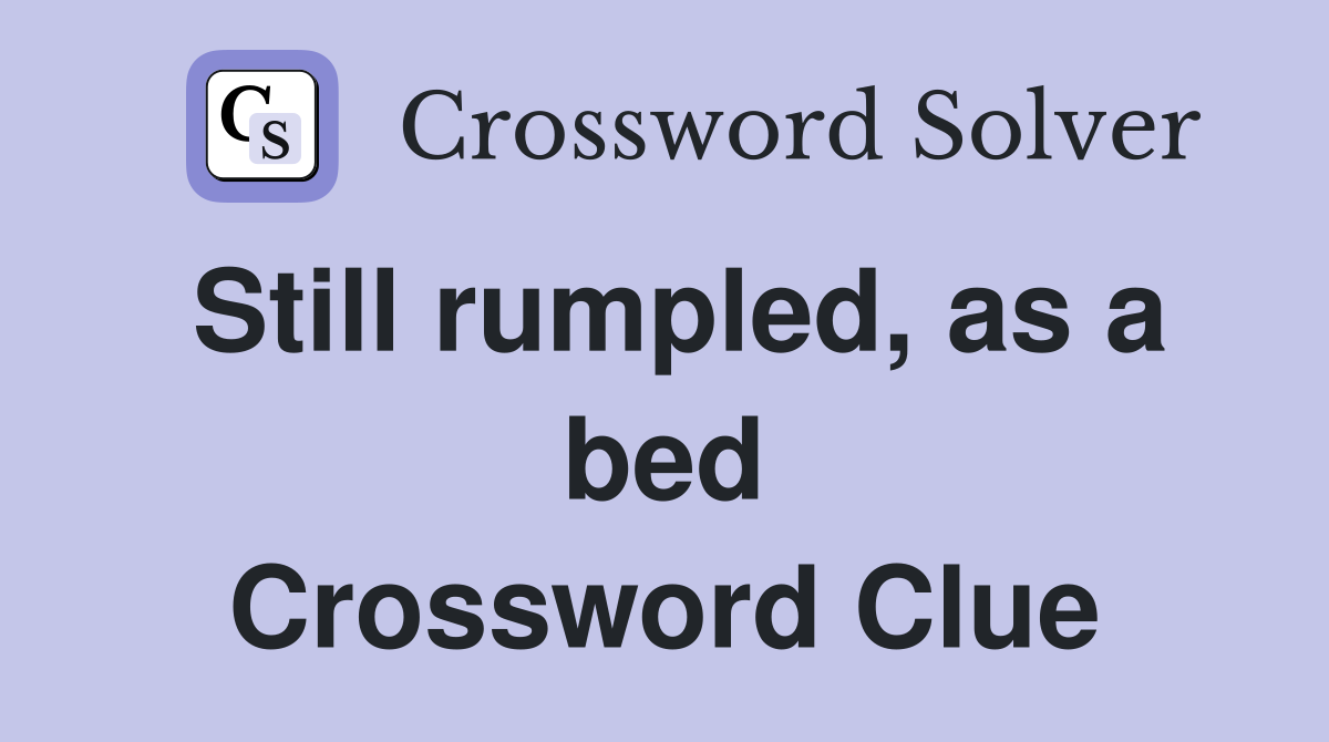 Still rumpled, as a bed Crossword Clue