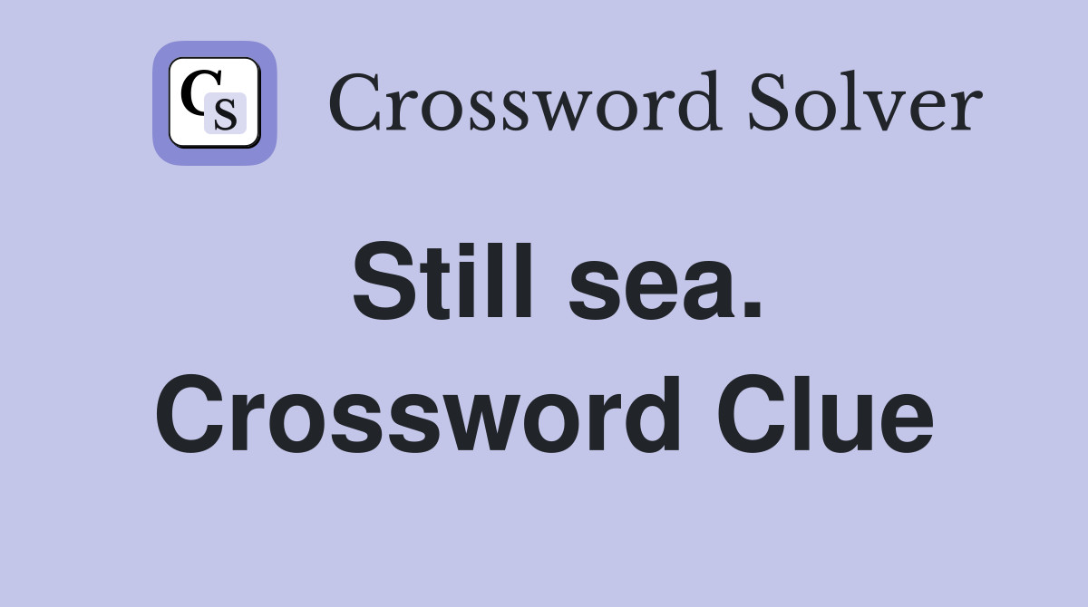 Still sea. Crossword Clue