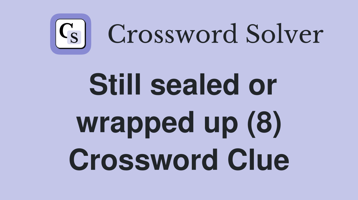 Still sealed or wrapped up (8) Crossword Clue